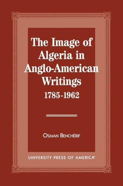 Cover for Osman Bencherif · The Image of Algeria in Anglo-American Writings, 1785-1962 (Paperback Bog) (1997)