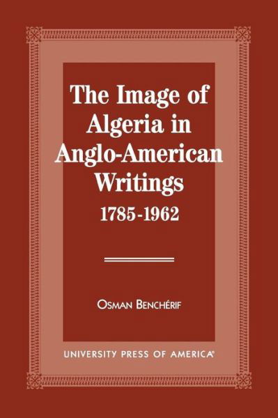 Cover for Osman Bencherif · The Image of Algeria in Anglo-American Writings, 1785-1962 (Paperback Book) (1997)