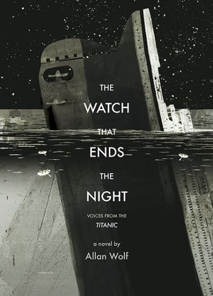 Cover for Allan Wolf · The Watch That Ends the Night: Voices from the Titanic (Paperback Book) (2013)