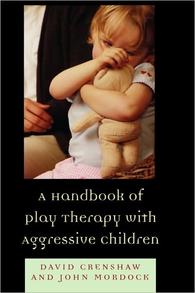Cover for David A. Crenshaw · A Handbook of Play Therapy with Aggressive Children (Hardcover Book) (2005)