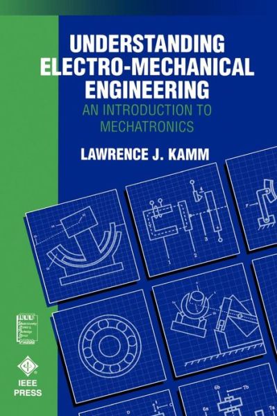 Cover for Kamm, Lawrence J. (formerly President of MOBOT Corp.) · Understanding Electro-Mechanical Engineering: An Introduction to Mechatronics - IEEE Press Understanding Science &amp; Technology Series (Paperback Book) (1995)