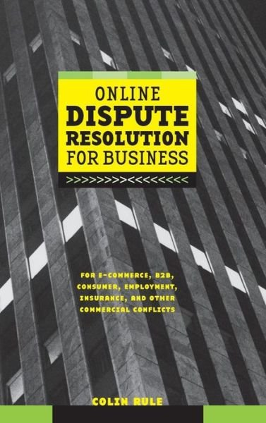 Cover for Rule, Colin (Online Resolutions, Inc.) · Online Dispute Resolution For Business: B2B, ECommerce, Consumer, Employment, Insurance, and other Commercial Conflicts (Hardcover Book) (2002)
