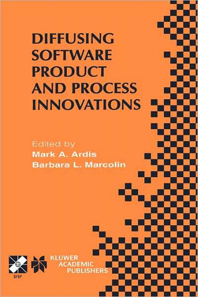Diffusing Software Product and Process Innovations: IFIP TC8 WG8.6 Fourth Working Conference on Diffusing Software Product and Process Innovations April 7-10, 2001, Banff, Canada - IFIP Advances in Information and Communication Technology - Mark a Ardis - Kirjat - Springer - 9780792373315 - lauantai 31. maaliskuuta 2001