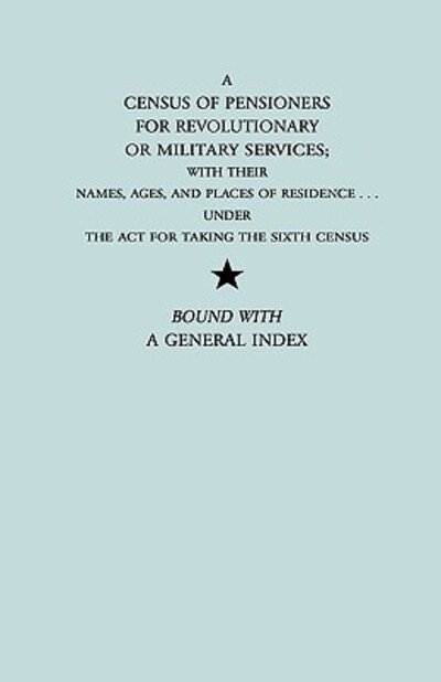 Cover for U S Dept of State · A Census of Pensioners for Revolutionary or Military Services; with Their Names, Ages, and Places of Residence Under the Act for Taking the Sixth Ce (Paperback Book) (2010)