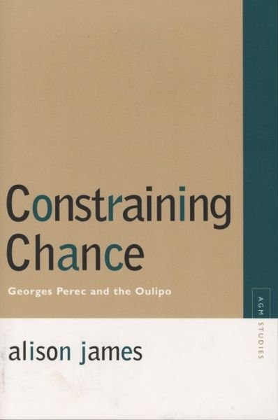 Cover for Alison James · Constraining Chance: Georges Perec and the Oulipo - Avant-Garde &amp; Modernism Studies (Paperback Bog) (2009)