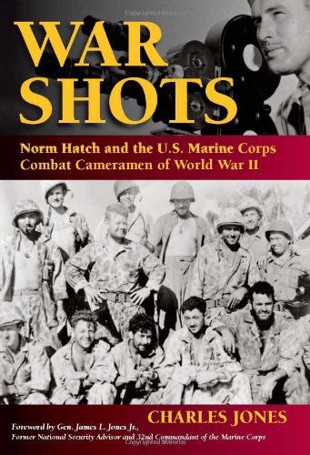 Cover for Charles Jones · War Shots: Norm Hatch and the U.S. Marine Corps Combat Cameramen of World War II (Hardcover Book) [First edition] (2010)