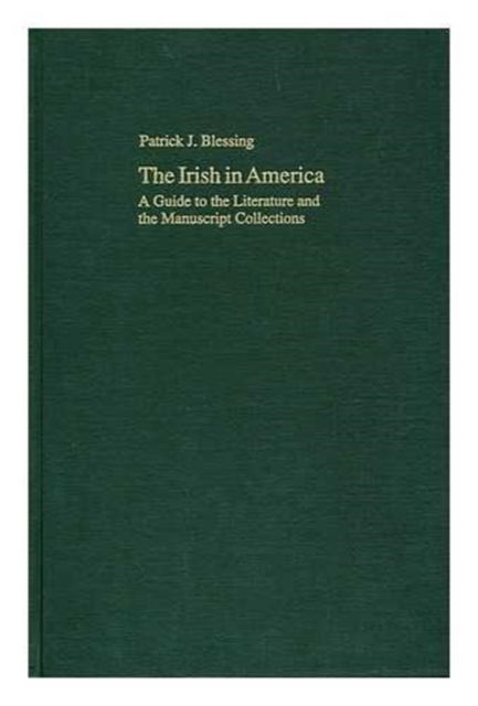 Cover for Patrick J. Blessing · The Irish in America: A Guide to the Literature and the Manuscript Collections (Hardcover Book) (1992)