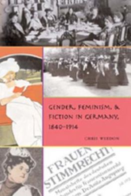 Cover for Chris Weedon · Gender, Feminism, and Fiction in Germany, 1840-1914 - Gender, Sexuality, and Culture (Hardcover Book) (2006)