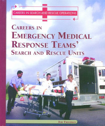 Cover for Jeri Freedman · Careers in the Emergency Medical Response Teams' Search and Rescue Units (Careers in Search and Rescue Operations) (Hardcover Book) (2002)