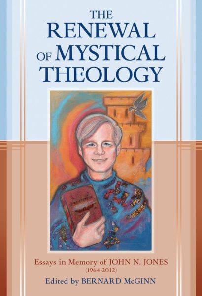 Cover for Bernard McGinn · Renewal of Mystical Theology: Essays in Memory of John N Jones (1964-2012) (Hardcover Book) (2017)