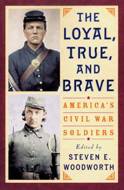 Cover for Steven E Woodworth · The Loyal, True, and Brave: America's Civil War Soldiers (Paperback Book) (2002)