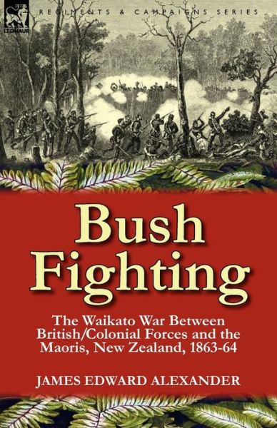 Cover for James Edward Alexander · Bush Fighting: the Waikato War between British / Colonial forces and the Maoris, New Zealand, 1863-64 (Pocketbok) (2011)