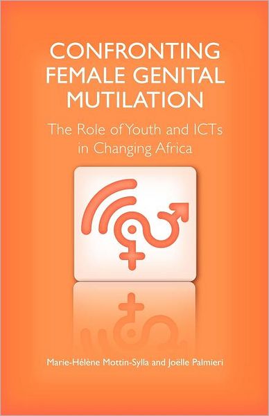 Confronting Female Genital Mutilation: The Role of Youth and ICTS in Changing Africa - Marie-Helene Mottin-Sylla - Książki - Pambazuka Press - 9780857490315 - 17 maja 2011