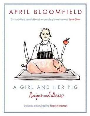 A Girl and Her Pig - April Bloomfield - Kirjat - Canongate Books - 9780857867315 - torstai 1. marraskuuta 2012