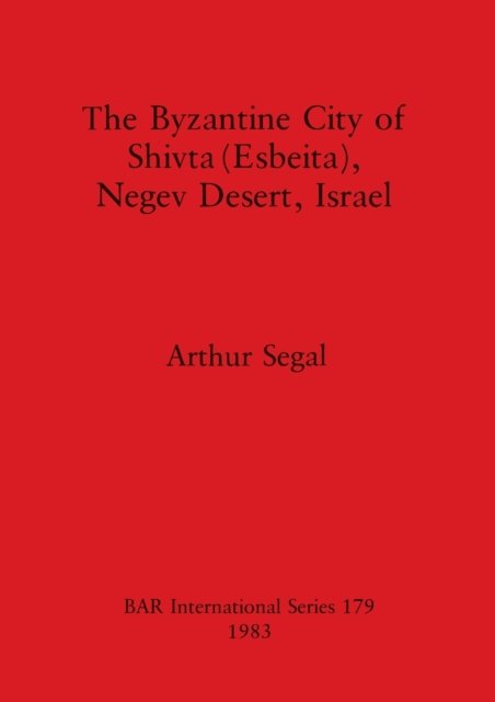 Cover for Arthur Segal · The Byzantine City of Shivta (Esbeita), Neger Desert, Israel (BAR) (Paperback Bog) (1983)