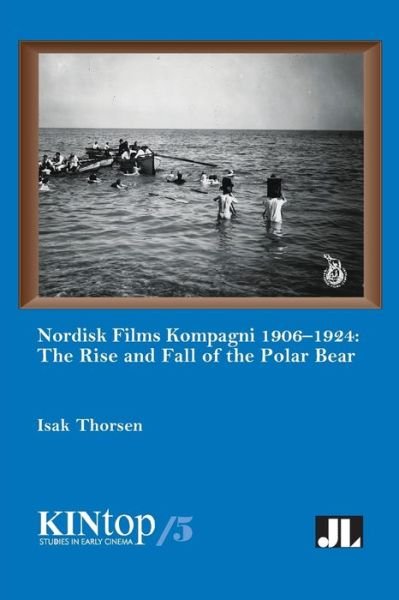 Cover for Isak Thorsen · Nordisk Films Kompagni 1906-1924, Volume 5: The Rise and Fall of the Polar Bear (Paperback Book) (2017)