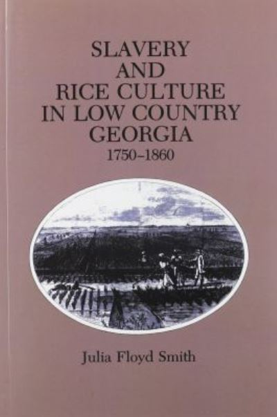 Cover for Julia Floyd Smith · Slavery and Rice Culture in Low Country Georgia, 1750-1860 (Paperback Book) (1991)