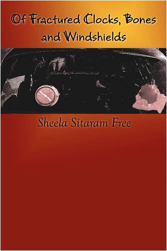 Of Fractured Clocks, Bones and Windshields - Sheela Sitaram Free - Books - Plain View Press - 9780911051315 - February 15, 2009