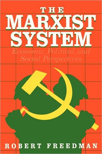 Cover for Robert Freedman · The Marxist System: Economic, Political, and Social Perspectives (Taschenbuch) (1990)