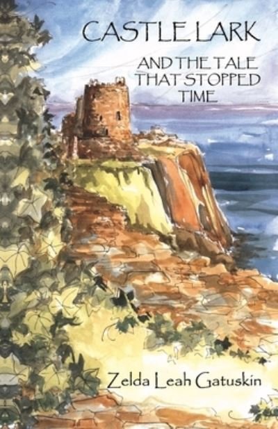 Castle Lark: And The Tale that Stopped Time - Zelda Leah Gatuskin - Libros - Amador Publishers, LLC - 9780938513315 - 21 de julio de 2020