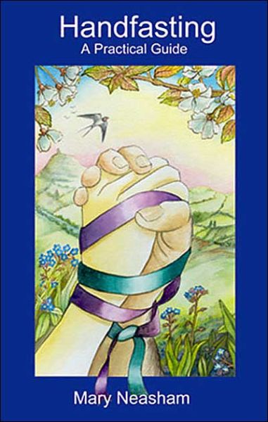 Handfasting: A Practical Guide - Mary Neasham - Books - Green Magic Publishing - 9780954296315 - September 5, 2000