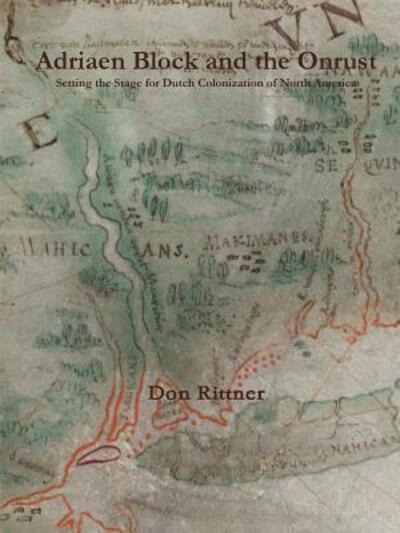 Adriaen Block and the Onrust : Setting the Stage for Dutch Colonization of North America - Don Rittner - Bøger - Don Rittner - 9780962426315 - 14. april 2016