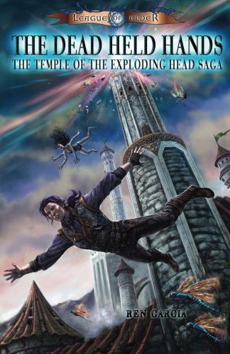 The Dead Held Hands: Temple of the Exploding Head - Ren Garcia - Kirjat - Loconeal Publishing, LLC - 9780982565315 - lauantai 5. maaliskuuta 2011