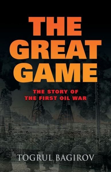 Cover for Togrul Bagirov · Great Game The Story of the First Oil War (Book) (2019)