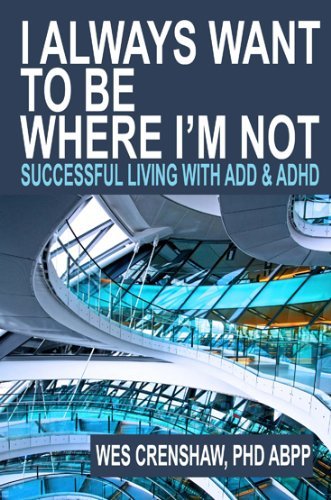 Cover for Wes Crenshaw · I Always Want to Be Where I'm Not: Successful Living with ADD and ADHD (Hardcover Book) (2014)