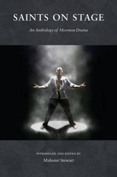 Cover for Mahonri Stewart · Saints on Stage: an Anthology of Mormon Drama (Paperback Book) (2016)