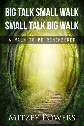 Cover for Mitzey Powers · Big Talk Small Walk Small Talk Big Walk: a Walk to Be Remembered (Pocketbok) (2013)