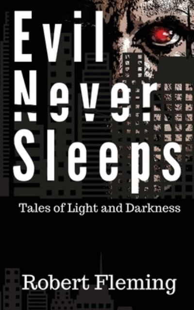 Cover for Robert Fleming · Evil Never Sleeps Tales of Light and Darkness (Paperback Book) (2019)
