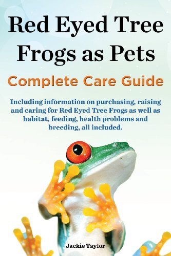 Cover for Jackie Taylor · Red Eyed Tree Frogs As Pets, Complete Care Guide Including Information on Purchasing, Raising and Caring for Red Eyed Tree Frogs As Well As Habitat, F (Paperback Book) (2014)