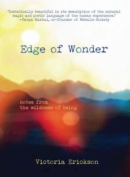 Cover for Erickson, Victoria (Victoria Erickson) · Edge of Wonder: Notes from the Wildness of Being (Paperback Book) (2017)