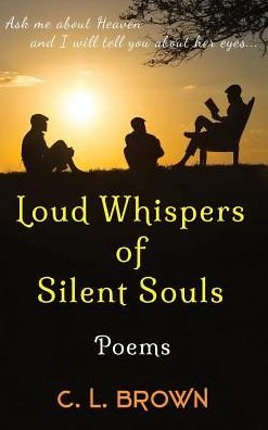 Cover for C L Brown · Loud Whispers of Silent Souls: Poems (Hardcover bog) (2015)