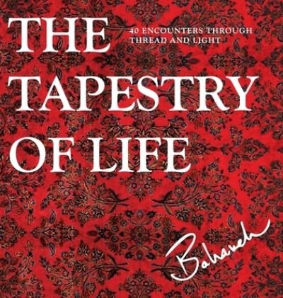 Cover for Bahareh Amidi · The Tapestry of Life 40 Encounters Through Thread and Light (Hardcover Book) (2021)
