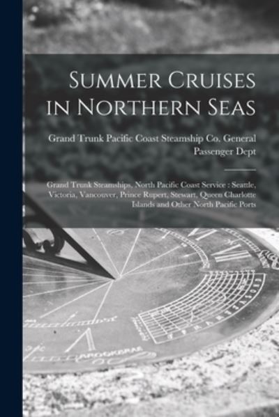 Cover for Grand Trunk Pacific Coast Steamship Co · Summer Cruises in Northern Seas [microform] (Paperback Book) (2021)