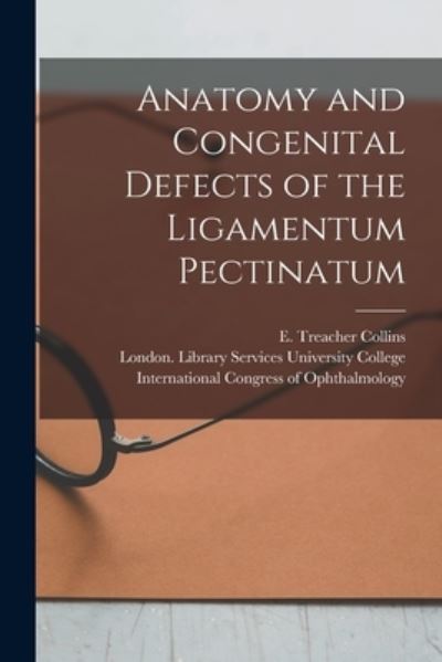 Cover for E Treacher (Edward Treacher) Collins · Anatomy and Congenital Defects of the Ligamentum Pectinatum [electronic Resource] (Paperback Book) (2021)