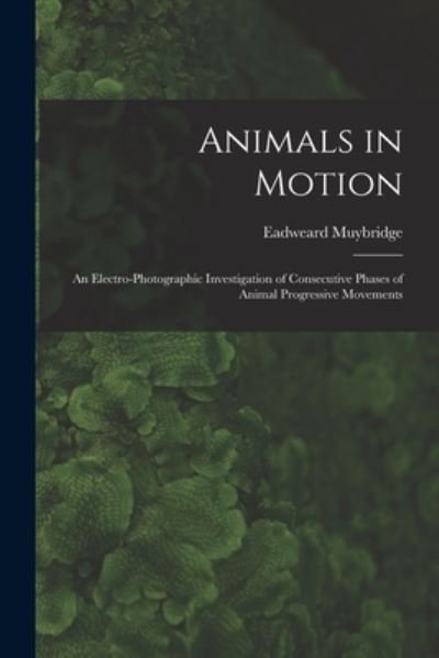Cover for Eadweard 1830-1904 Muybridge · Animals in Motion (Paperback Book) (2021)