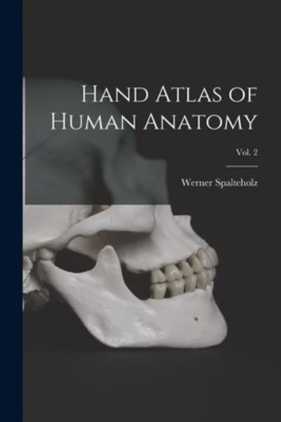 Cover for Werner 1861-1940 Spalteholz · Hand Atlas of Human Anatomy; Vol. 2 (Paperback Bog) (2021)