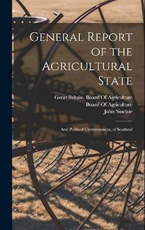 General Report of the Agricultural State - John Sinclair - Boeken - Creative Media Partners, LLC - 9781018351315 - 27 oktober 2022