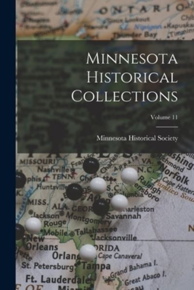 Minnesota Historical Collections; Volume 11 - Minnesota Historical Society - Książki - Creative Media Partners, LLC - 9781019086315 - 27 października 2022