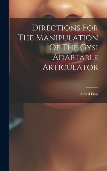 Cover for Gysi Alfred · Directions for the Manipulation of the Gysi Adaptable Articulator (Buch) (2023)
