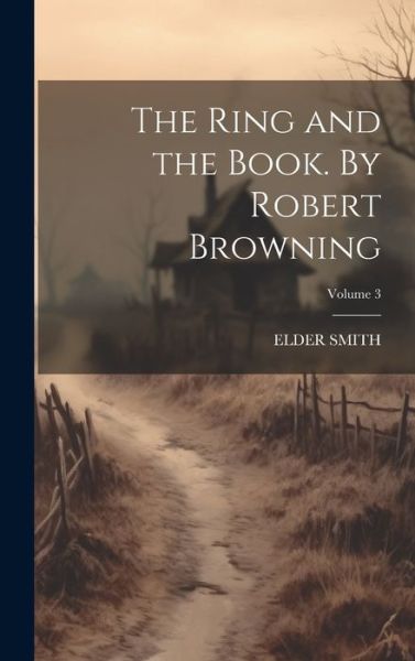 Cover for Elder Smith · Ring and the Book. by Robert Browning; Volume 3 (Book) (2023)