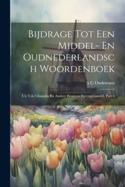 Cover for Anthonie Cornelis Oudemans · Bijdrage Tot Een Middel- en Oudnederlandsch Woordenboek (Bog) (2023)