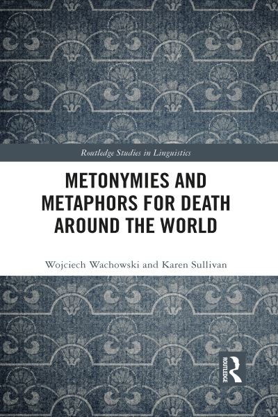 Cover for Wachowski, Wojciech (Kazimierz Wielki University in Bydgoszcz, Poland) · Metonymies and Metaphors for Death Around the World - Routledge Studies in Linguistics (Paperback Book) (2023)