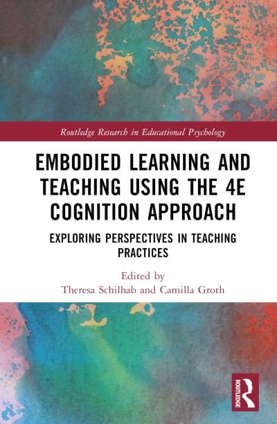 Embodied Learning and Teaching Using the 4E Cognition Approach: Exploring Perspectives in Teaching Practices - Routledge Research in Educational Psychology (Hardcover Book) (2024)