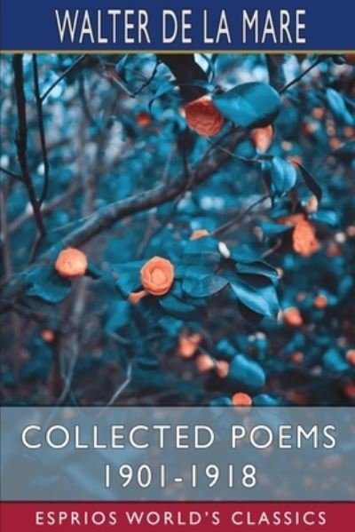 Collected Poems 1901-1918 (Esprios Classics) - Walter de La Mare - Books - Blurb - 9781034948315 - April 26, 2024