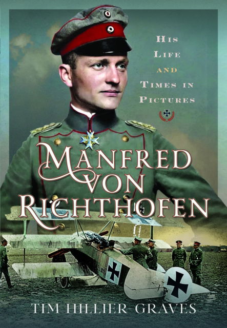 Tim Hillier-Graves · Manfred von Richthofen: His Life and Times in Pictures (Hardcover Book) (2024)