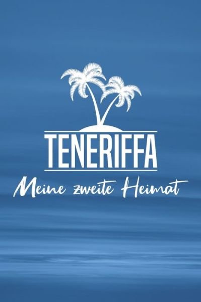 Teneriffa - Meine zweite Heimat - Insel Reisetagebuch Publishing - Bøger - Independently Published - 9781079514315 - 9. juli 2019